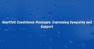 Heartfelt Condolence Messages: Expressing Sympathy and Support