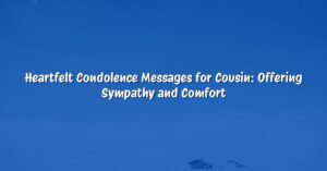 Heartfelt Condolence Messages for Cousin: Offering Sympathy and Comfort