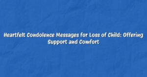 Heartfelt Condolence Messages for Loss of Child: Offering Support and Comfort