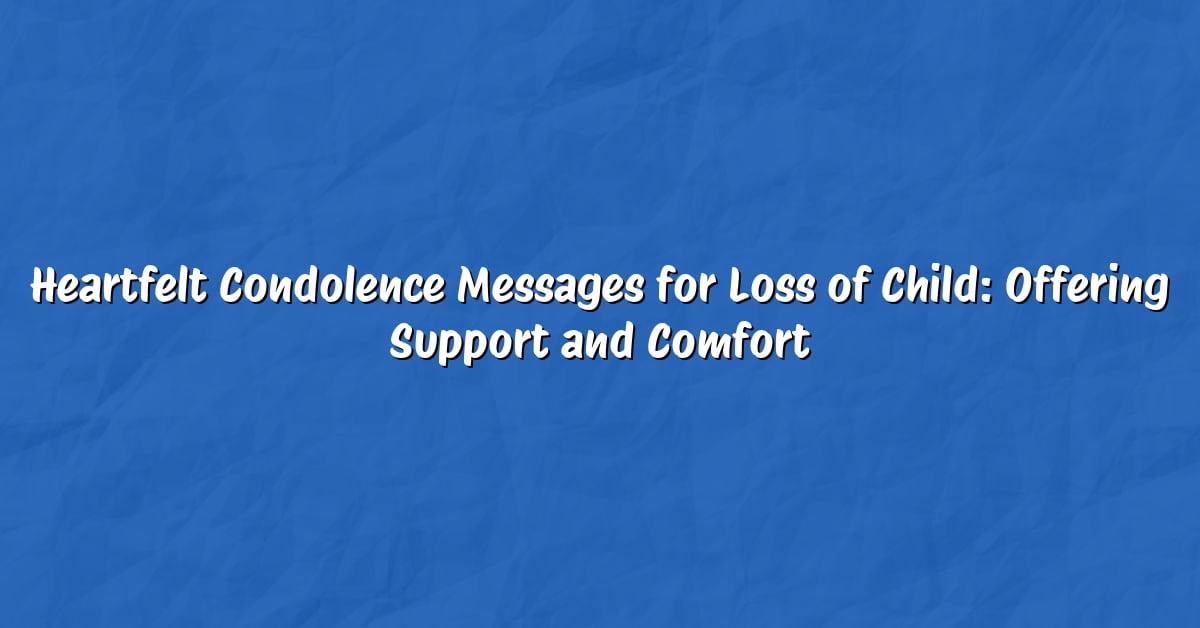 Heartfelt Condolence Messages for Loss of Child: Offering Support and Comfort