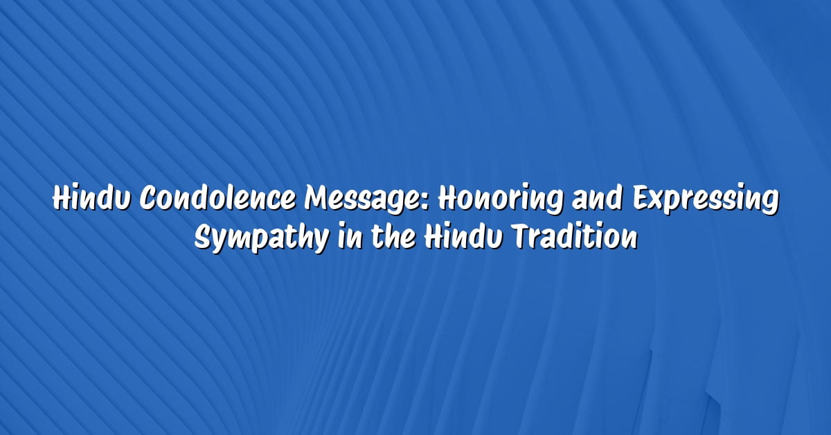 Hindu Condolence Message: Honoring and Expressing Sympathy in the Hindu Tradition