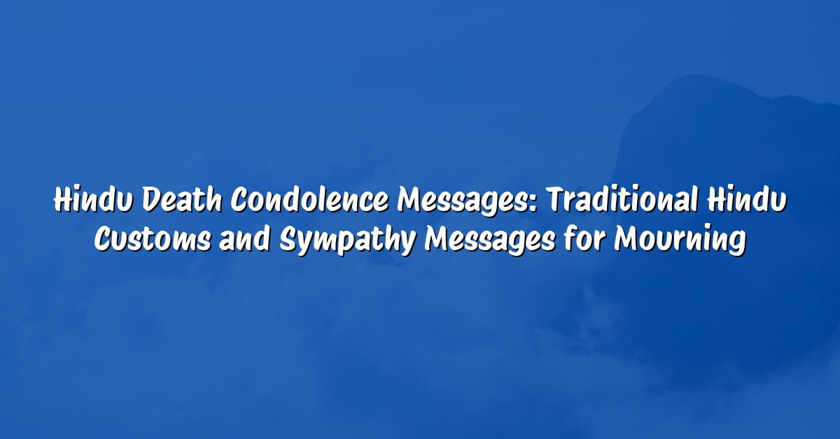 Hindu Death Condolence Messages: Traditional Hindu Customs and Sympathy Messages for Mourning