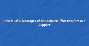 How Muslim Messages of Condolence Offer Comfort and Support