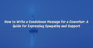 How to Write a Condolence Message for a Coworker: A Guide for Expressing Sympathy and Support