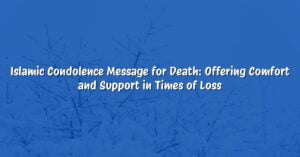 Islamic Condolence Message for Death: Offering Comfort and Support in Times of Loss