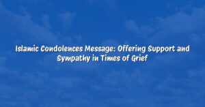Islamic Condolences Message: Offering Support and Sympathy in Times of Grief