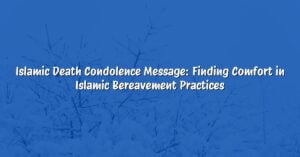 Islamic Death Condolence Message: Finding Comfort in Islamic Bereavement Practices
