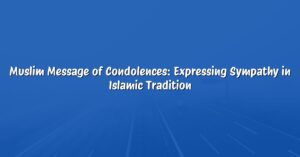 Muslim Message of Condolences: Expressing Sympathy in Islamic Tradition