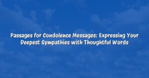 Passages for Condolence Messages: Expressing Your Deepest Sympathies with Thoughtful Words