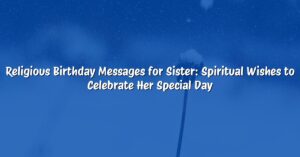 Religious Birthday Messages for Sister: Spiritual Wishes to Celebrate Her Special Day