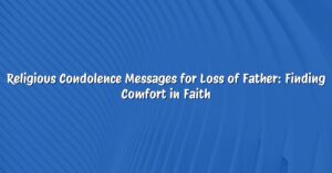 Religious Condolence Messages for Loss of Father: Finding Comfort in Faith