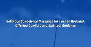 Religious Condolence Messages for Loss of Husband: Offering Comfort and Spiritual Guidance