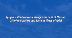 Religious Condolence Messages for Loss of Mother: Offering Comfort and Faith in Times of Grief