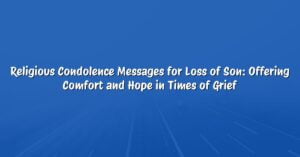 Religious Condolence Messages for Loss of Son: Offering Comfort and Hope in Times of Grief
