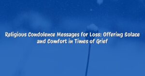 Religious Condolence Messages for Loss: Offering Solace and Comfort in Times of Grief