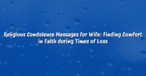 Religious Condolence Messages for Wife: Finding Comfort in Faith during Times of Loss