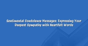 Sentimental Condolence Messages: Expressing Your Deepest Sympathy with Heartfelt Words