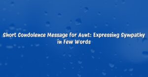 Short Condolence Message for Aunt: Expressing Sympathy in Few Words
