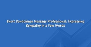 Short Condolence Message Professional: Expressing Sympathy in a Few Words