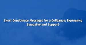 Short Condolence Messages for a Colleague: Expressing Sympathy and Support