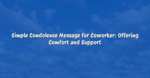 Simple Condolence Message for Coworker: Offering Comfort and Support