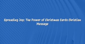 Spreading Joy: The Power of Christmas Cards Christian Message