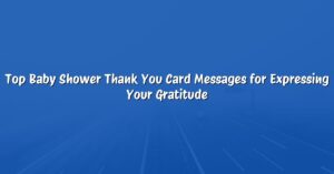 Top Baby Shower Thank You Card Messages for Expressing Your Gratitude
