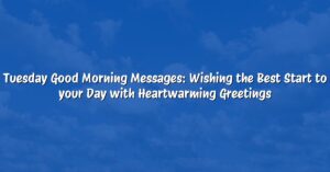 Tuesday Good Morning Messages: Wishing the Best Start to your Day with Heartwarming Greetings