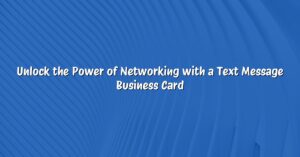 Unlock the Power of Networking with a Text Message Business Card