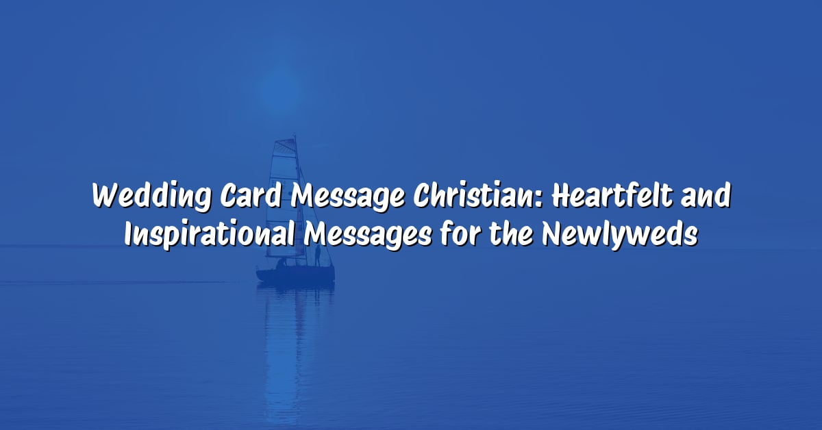 Wedding Card Message Christian: Heartfelt and Inspirational Messages for the Newlyweds