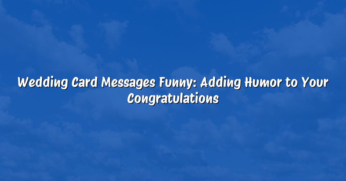 Wedding Card Messages Funny: Adding Humor to Your Congratulations